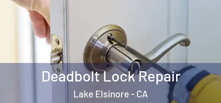 Deadbolt Lock Repair Lake Elsinore - CA