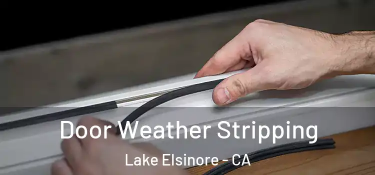  Door Weather Stripping Lake Elsinore - CA