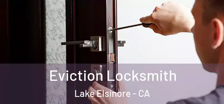  Eviction Locksmith Lake Elsinore - CA