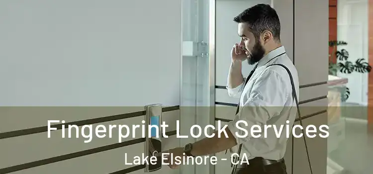Fingerprint Lock Services Lake Elsinore - CA