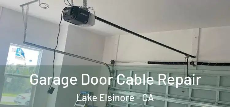  Garage Door Cable Repair Lake Elsinore - CA