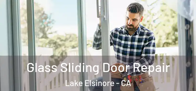 Glass Sliding Door Repair Lake Elsinore - CA
