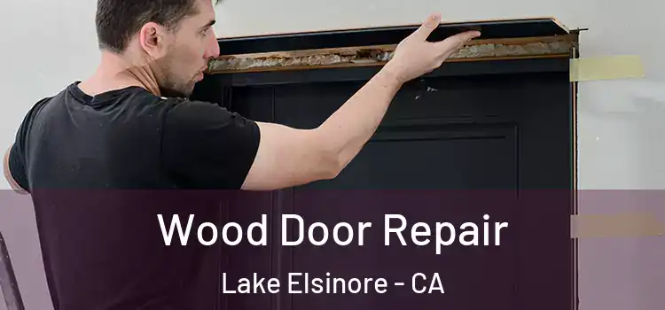 Wood Door Repair Lake Elsinore - CA